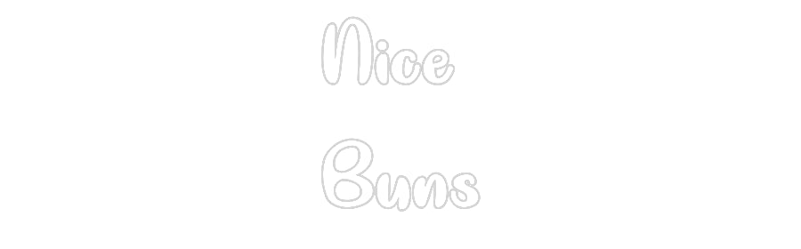 Custom Neon: Nice 
Buns